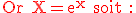 3$\rm \red Or X=e^x soit :